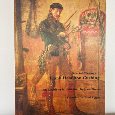 Zuni : Selected Writings of Frank Hamilton Cushing Edited & Introduction Jesse Green