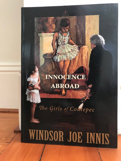 Innocence Abroad : The Girls of Coatepec by Windsor Joe Innis