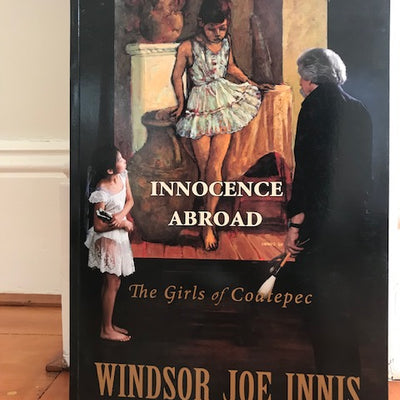 Innocence Abroad : The Girls of Coatepec by Windsor Joe Innis