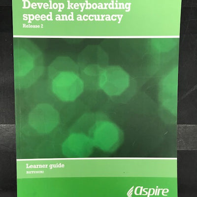BSBITU307: Develop keyboarding speed and accuracy, Release 2 2016