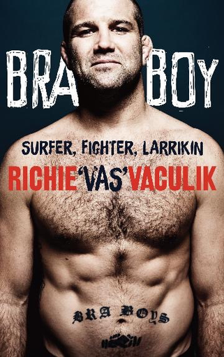 Bra Boy: Surfer, Fighter, Larrikin by Richie 'Vas' Vaculik (A & U)