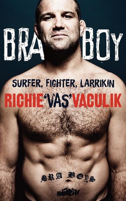 Bra Boy: Surfer, Fighter, Larrikin by Richie 'Vas' Vaculik (A & U)