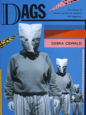 Dags: The Drama of Gillian's Pursuit of Romance and Happiness by Debra Oswald (Currency Press Play)