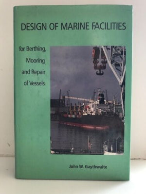 Design of Marine Facilities for Berthing, Mooring and Repair of Vessels, (Hardcover/Dust Jacket)