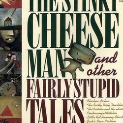 The Stinky Cheeseman and Other Fairly Stupid Tales by Jon Scieszka & Lane Smith