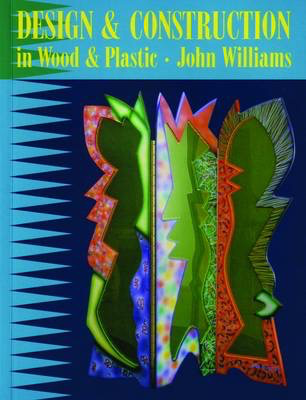 Design & Construction in Wood & Plastic by John Williams