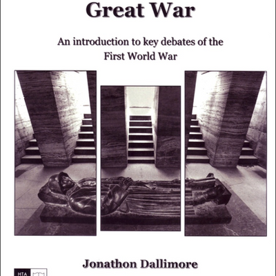 Contesting the Great War: An Introduction to key debates by Jonathon Dallimore