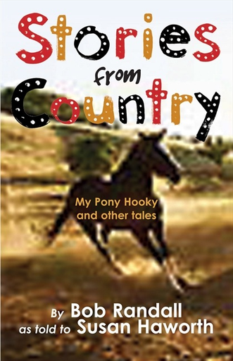 Stories from Country: My Pony Hooky and Other Tales by Bob Randall & Susan Haworth