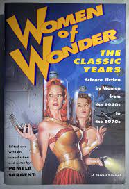 Women of Wonder, the Classic Years: Science Fiction by Women from the 1940s to the 1970s