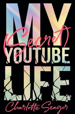 My (Secret) YouTube Life by Charlotte Seager