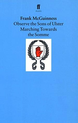 Observe the Sons of Ulster Marching Towards the Somme Frank McGuiness