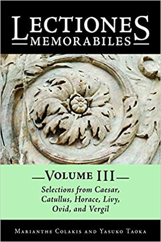 Lectiones Memorabiles Volume III, Selections From Caesar, Catullus, Horace, Livy, Ovid, and Vergil