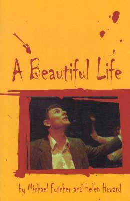 A Beautiful Life by Michael Futcher & Helen Howard(Currency Press Play)