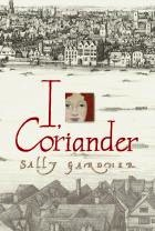I, Coriander by Sally Gardner