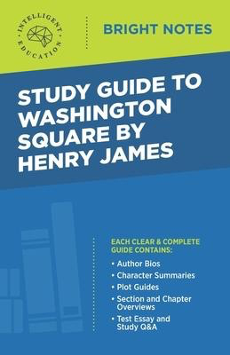 Bright Notes: Study Guide to Washington Square by Henry James, 4th Edition