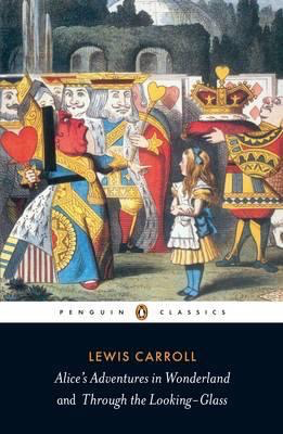 Alice's Adventures in Wonderland & Through the Looking Glass by Lewis Carroll (Penguin Classics)