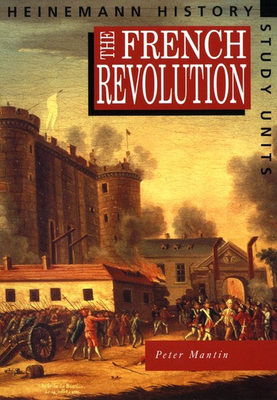 Heinemann History: The French Revolution by Peter Mantin