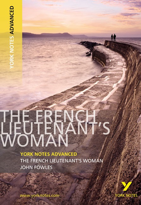 York Notes Advanced: The French Lieutenant's Woman by John Fowles