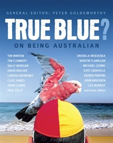 True Blue? On being Australian, Edited by Peter Goldsworthy