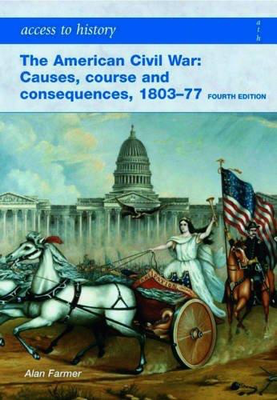 Access to History: American Civil War: Causes, Course and Consequences, 1803-1877 4th Ed. Alan Farmer