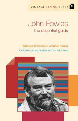 Vintage Living Texts: John Fowles: The Essential Guide