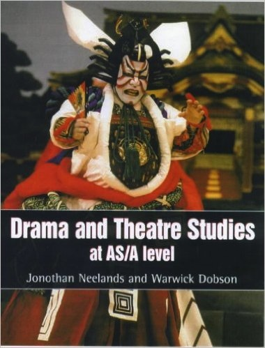 Drama and Theatre Studies at AS/A Level by Neelands & Dobson