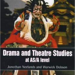 Drama and Theatre Studies at AS/A Level by Neelands & Dobson